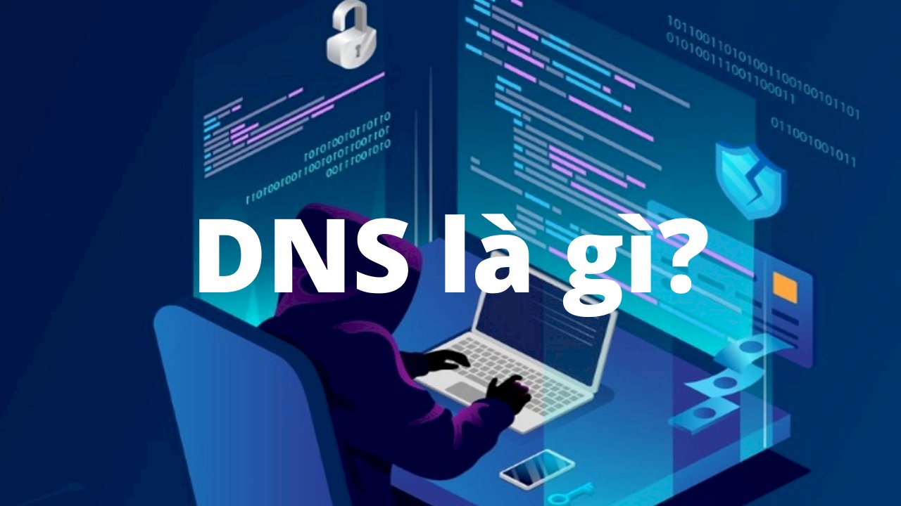 DNS là gì? Cách thức hoạt động của DNS