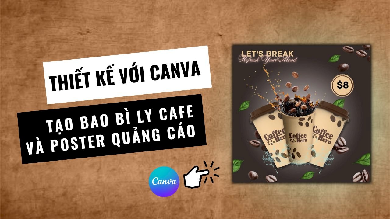 Hướng dẫn thiết kế bao bì ly cafe và poster quảng cáo bằng Canva