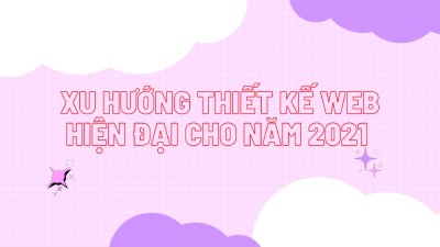 Xu hướng thiết kế web hiện đại cho năm 2021