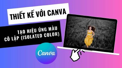 Hướng dẫn cách tạo hiệu ứng màu cô lập (Isolated Color) trong Canva