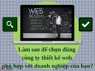 Làm sao để chọn đúng công ty thiết kế web phù hợp với doanh nghiệp của bạn?