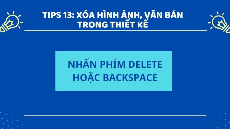 Để xóa hình ảnh hoặc văn bản trong thiết kế, bạn hãy nhấn vào nó và nhấn phím Delete hoặc BACKSPACE